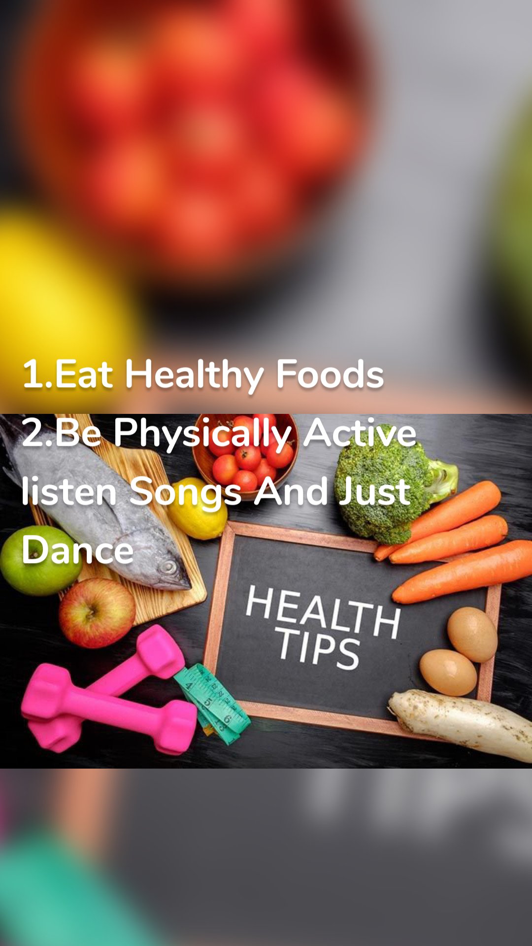 1.Eat Healthy Foods
2.Be Physically Active
listen Songs And Just Dance 